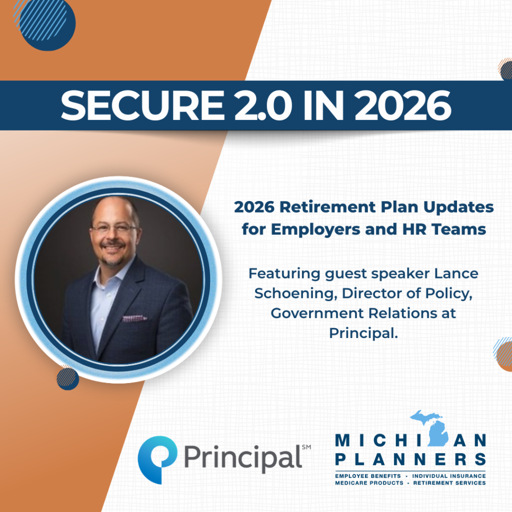 Secure 2.0 in 2026: 2026 Retirement Plan Updates for Employers and HR Teams, featuring guest speaker Lance Shoening, Director of Policy, Government Relations at Principal. Hosted by Principal and Michigan Planners.